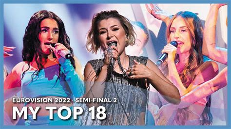 Eurovision 2022 Semi Final 2 My Top 18 Youtube