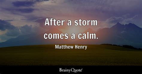 After A Storm Comes A Calm Matthew Henry Brainyquote