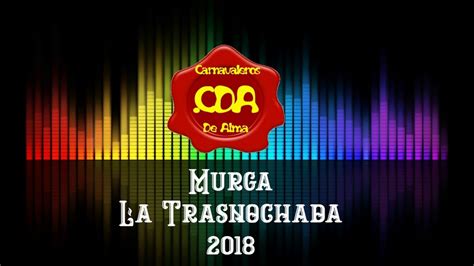 Murga La Trasnochada 2018 Retirada YouTube