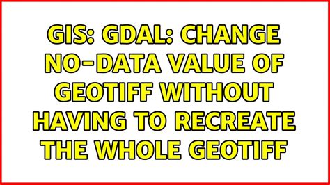 Gis Gdal Change No Data Value Of Geotiff Without Having To Recreate