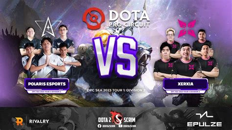 Polaris Esports Vs XERXIA DPC SEA 2023 Tour 1 Division II Game