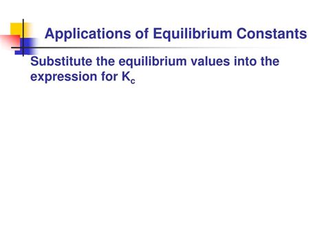 Ppt Applications Of Equilibrium Constants Powerpoint Presentation Free Download Id6012174