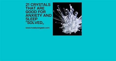 21 Crystals That Are Good For Anxiety And Sleep "Solved"