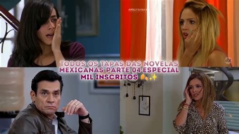 Todos Os Tapas Das Novelas Mexicanas Parte Especial Mil Inscritos