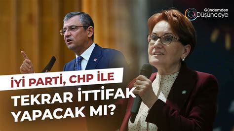 Krizler Ya Ayan Y Parti Chp Ile Tekrar Ittifak Yapacak M