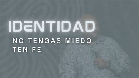 Serie Identidad Mensaje No Tengas Miedo Ten Fe Youtube