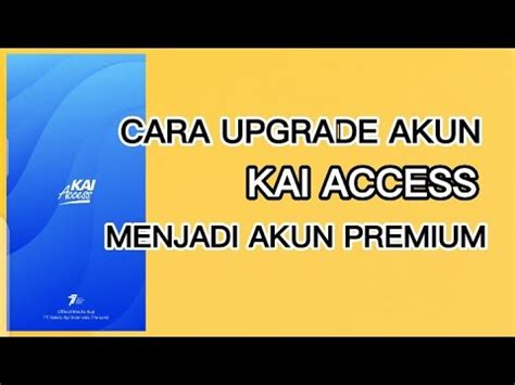 Upgrade Akun Basic KAI Access Menjadi Akun Premium YouTube