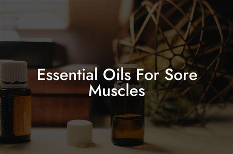 Essential Oils For Sore Muscles Oshu Artisan Essential Earth Oils