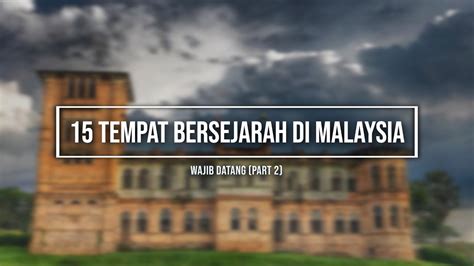 Tempat Bersejarah Di Malaysia Wajib Datang Part Youtube