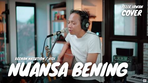 NUANSA BENING KEENAN NASUTION VIDI ALDIANO FELIX IRWAN YouTube