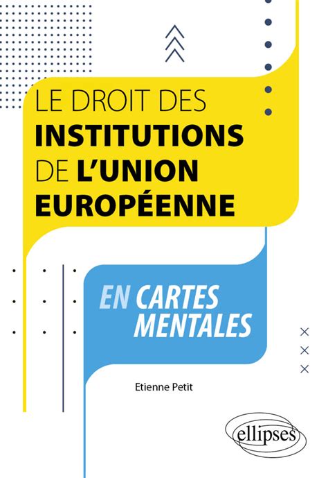 Le droit des institutions de l Union européenne en cartes mentales A