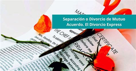 🔥 SeparaciÓn O Divorcio Mutuo Acuerdo El Divorcio Express El Juridista