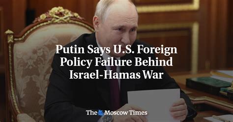 Putin Says U S Foreign Policy Failure Behind Israel Hamas War The