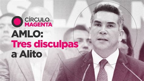 Círculo Magenta AMLO tres disculpas a Alito YouTube