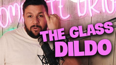 The Glass Dildo Complete Drivel YouTube