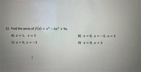 Solved 12 Find The Zeros Of F X X3−6x2 9x A X 1 X 3 B