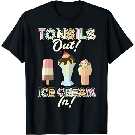 Tonsils Out Ice Cream In Tonsillectomy T Shirt