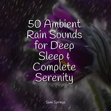 Reproducir 50 Ambient Rain Sounds For Deep Sleep And Complete Serenity De