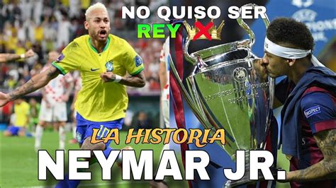 La Historia De Neymar JR El Principe Que No Quiso Ser Rey YouTube