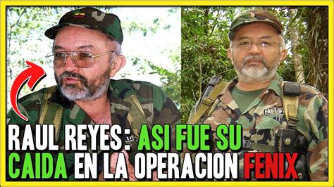 Raul Reyes Su Historia Y CAIDA En La Operacion FENIX YouTube