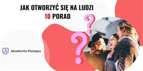 Jak Otworzy Si Na Ludzi Najlepszych Porad