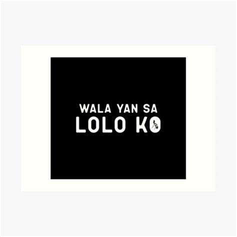 Wala Yan Sa Lolo Ko Funny Filipino Art Print For Sale By