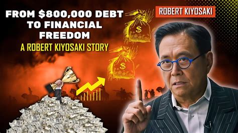 From 800 000 Debt To Financial Freedom A Robert Kiyosaki Story Youtube