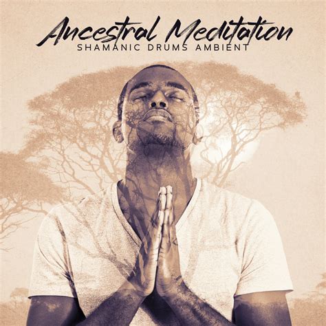 Ancestral Meditation Shamanic Drums Ambient To Reconnect With Mother