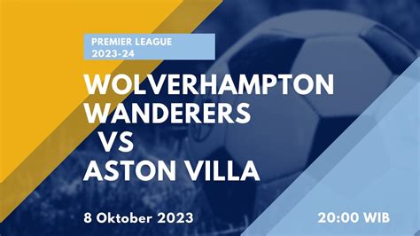 Prediksi Wolves Vs Aston Villa Liga Inggris 8 Oktober 2023 Youtube