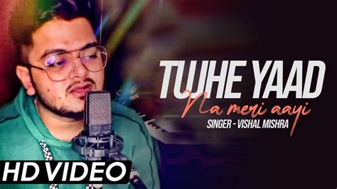 Tujhe Yaad Na Meri Aayi Unplugged Cover Vishal Mishra KKHH Shah