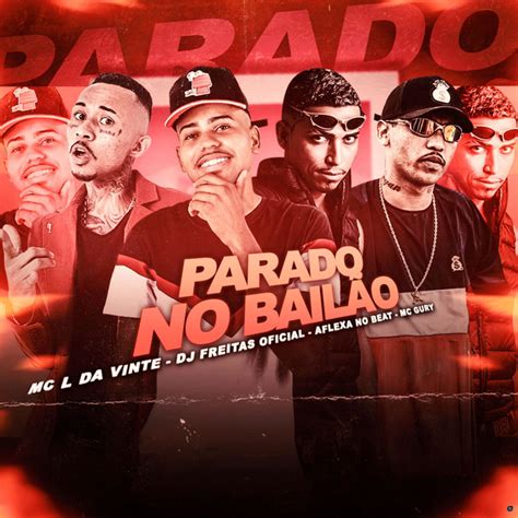 Parado No Bail O Feat Mc L Da Vinte Mc Gury Song And Lyrics By