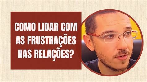 COMO LIDAR AS FRUSTRAÇÕES NAS RELAÇÕES YouTube