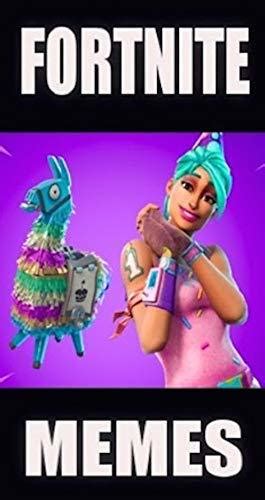 Memes Fortnite Sensational Silly Funnies Funny Memes And More Battle Royale Insanity Jokes By