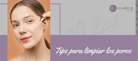 Tips Para Limpiar Los Poros Iluminarte Salon And Spa