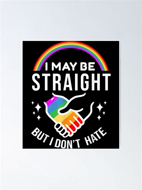 I May Be Straight But I Don T Hate Lgbt Gay Pride Poster By Angelking Redbubble