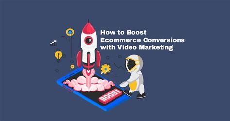 How To Boost Ecommerce Conversions With Video Marketing