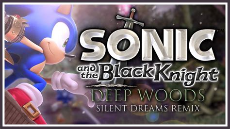 Sonic And The Black Knight Deep Woods Silent Dreams Remix Youtube