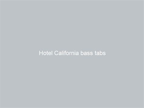 Hotel California bass tabs - GUITAR LEARNING TIPS