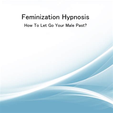 ‎feminization Hypnosis How To Let Go Your Male Past Ep Album By