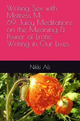 Writing Sex With Mistress M 69 Juicy Meditations On The Meaning