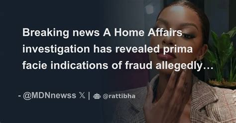 Breaking News A Home Affairs Investigation Has Revealed Prima Facie