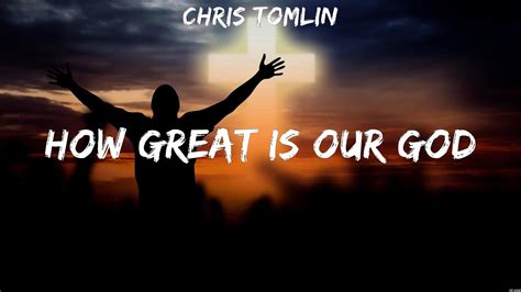 How Great Is Our God Chris Tomlin Lyrics I Offer My Life Resurrection Power O Praise The