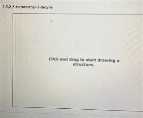 Solved 5 5 8 8 Tetramethyl 1 Decyne Click And Drag To Start Chegg