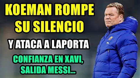 Koeman Rompe Su Silencio Y Ataca A Laporta Salida Bar A Confianza En