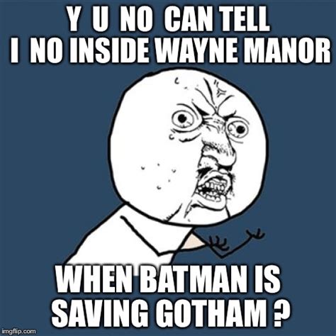 Y U No Batman Imgflip