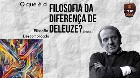 O Que A Filosofia Da Diferen A De Deleuze Parte Filosofia