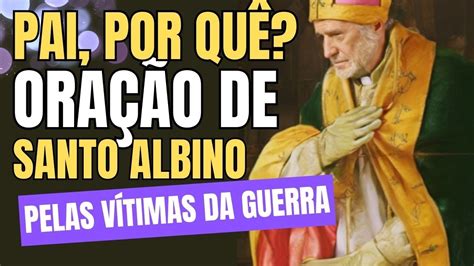 Pai Por Que Ora O De Santo Albino Pelas V Timas Da Guerra Youtube