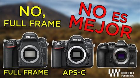 Full Frame Vs Aps C Vs Micro Cual Es Mejor Youtube