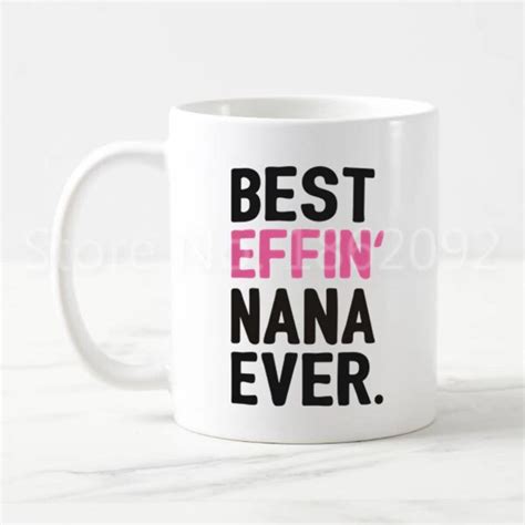 New Hot Nana Ts Funny Best Effin Nana Ever Grandma Coffee Mug Tea