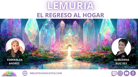 LEMURIA EL REGRESO AL HOGAR CON ALMUDENA RUIZ REY YouTube